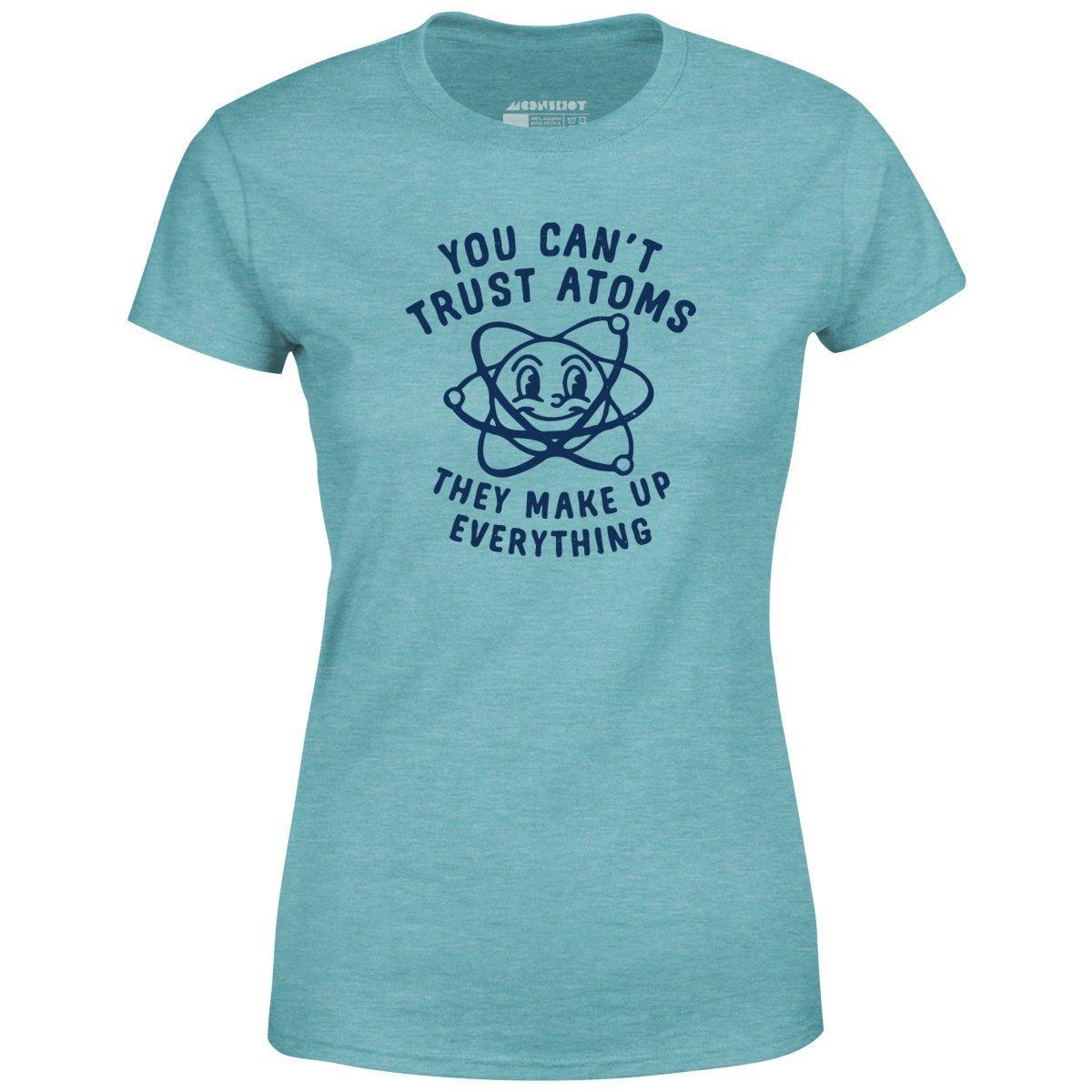 You Can't Trust Atoms - Women's T-Shirt Product Image