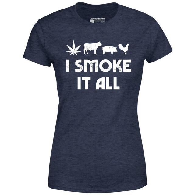 I Smoke it All - Women's T-Shirt Female Product Image