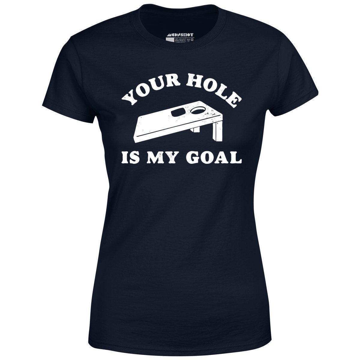 Your Hole is My Goal - Cornhole - Women's T-Shirt Female Product Image