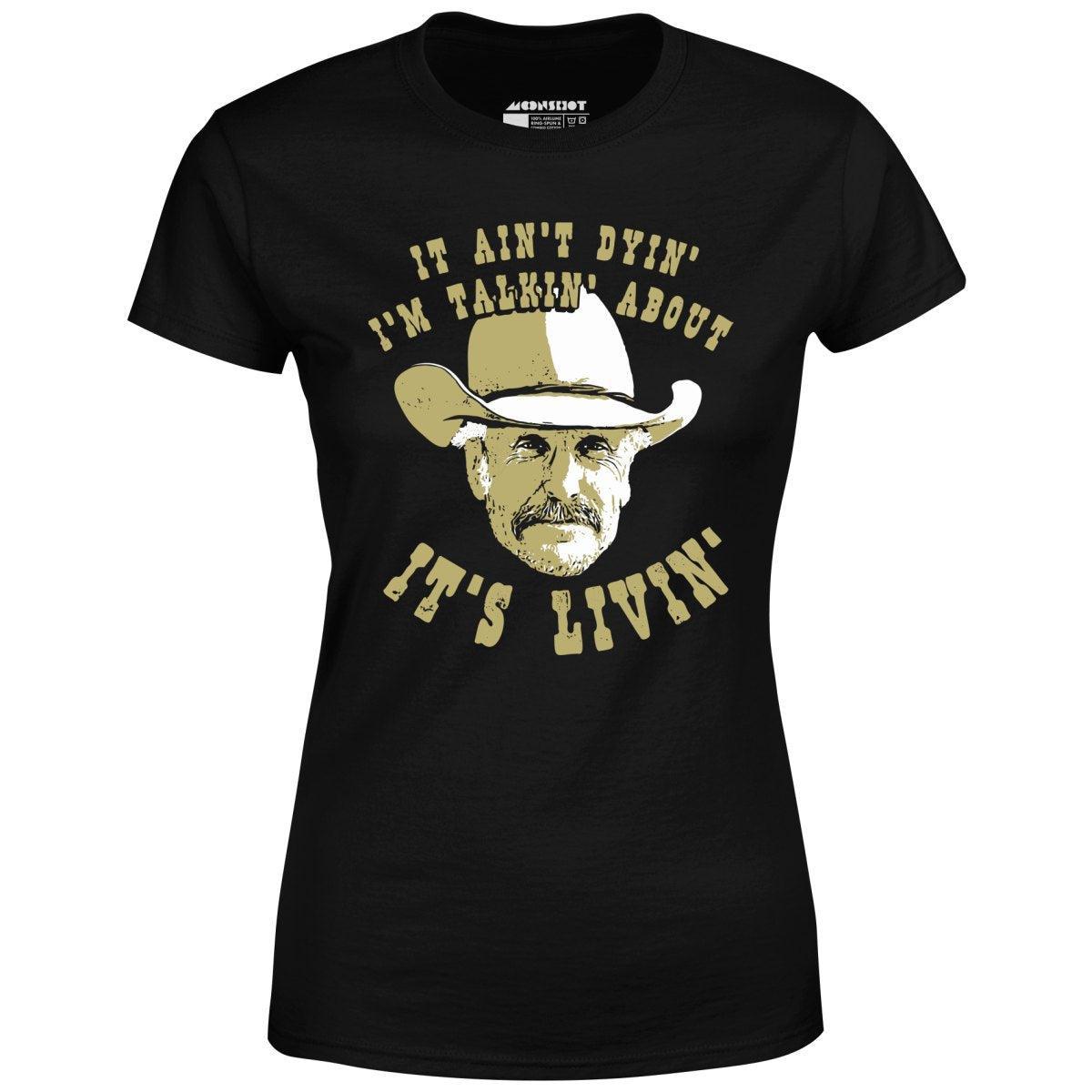 It Ain't Dyin' I'm Talkin' About It's Livin' - Women's T-Shirt Female Product Image