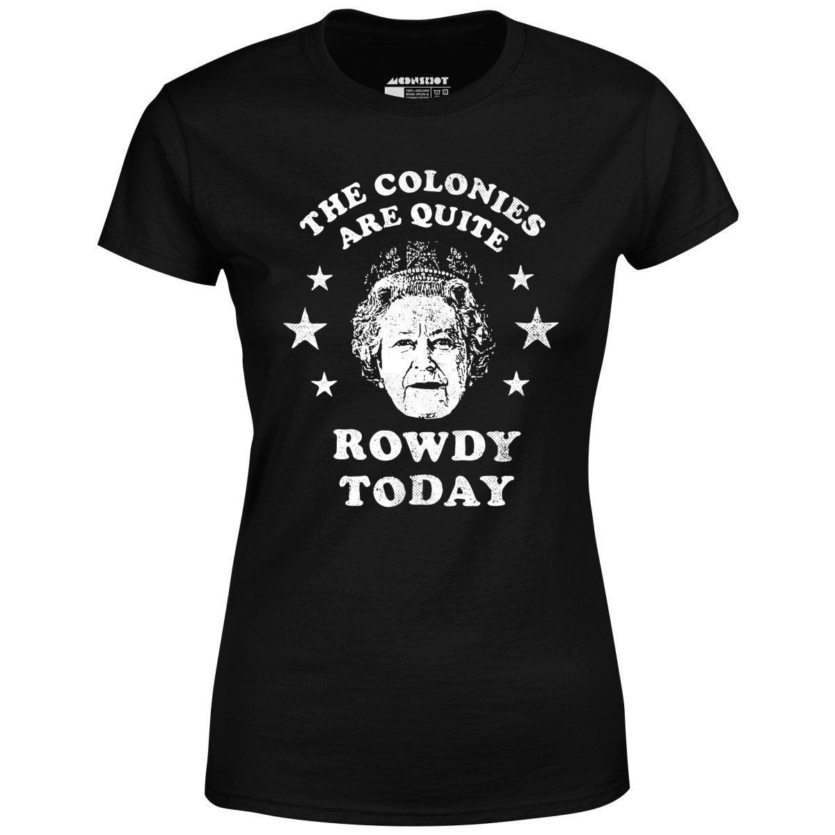 The Colonies Are Quite Rowdy Today - Women's T-Shirt Product Image