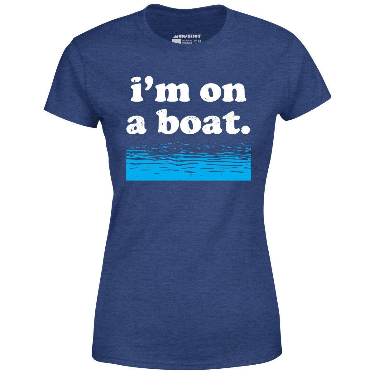 I'm on a Boat - Women's T-Shirt Female Product Image