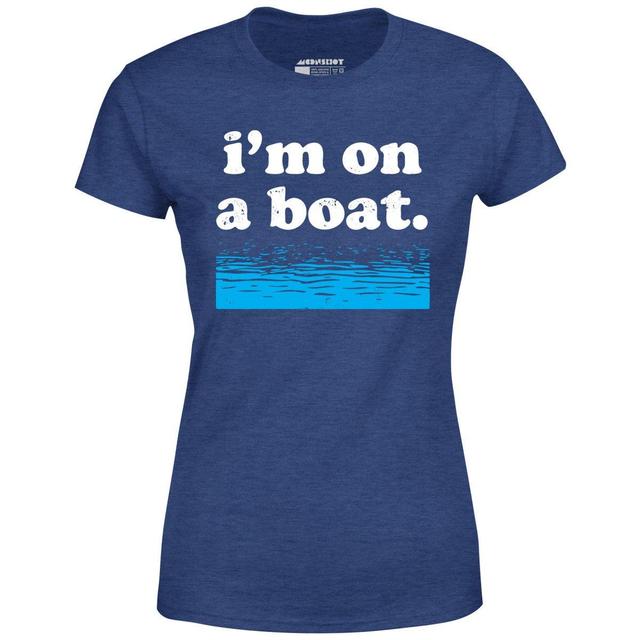 I'm on a Boat - Women's T-Shirt Female Product Image