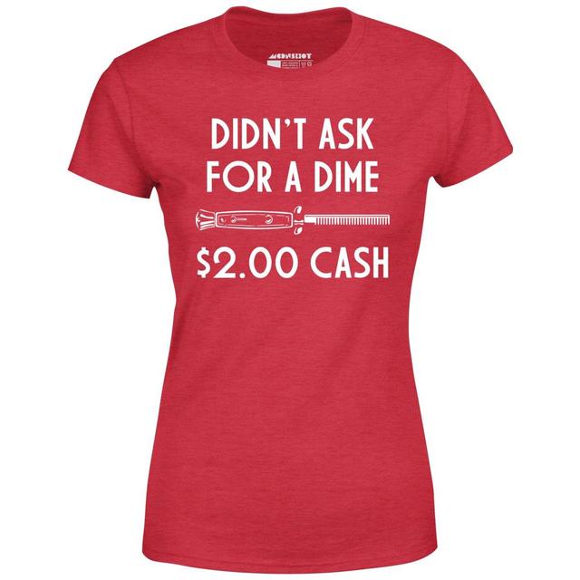 Didn't Ask For a Dime - Women's T-Shirt Female Product Image