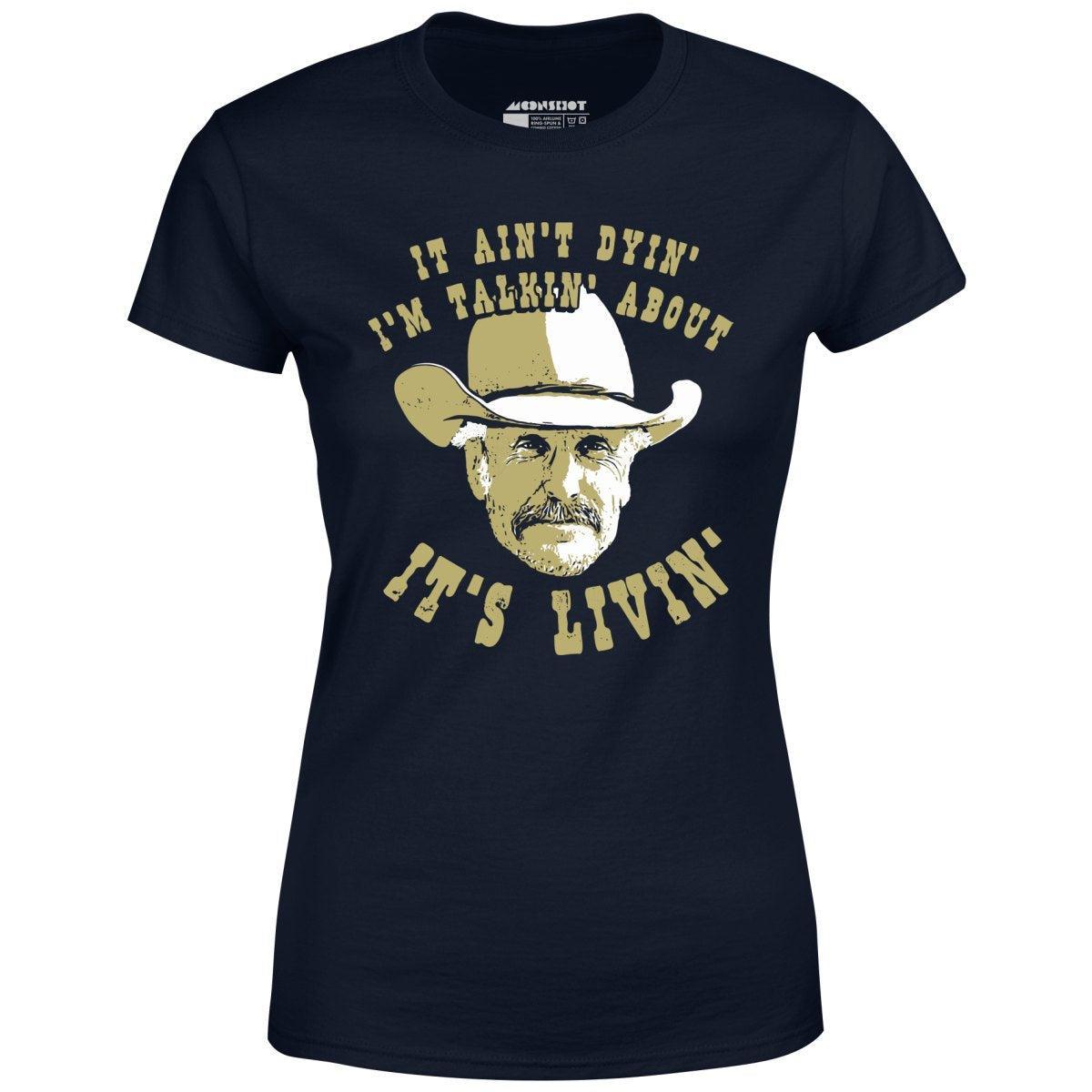 It Ain't Dyin' I'm Talkin' About It's Livin' - Women's T-Shirt Female Product Image