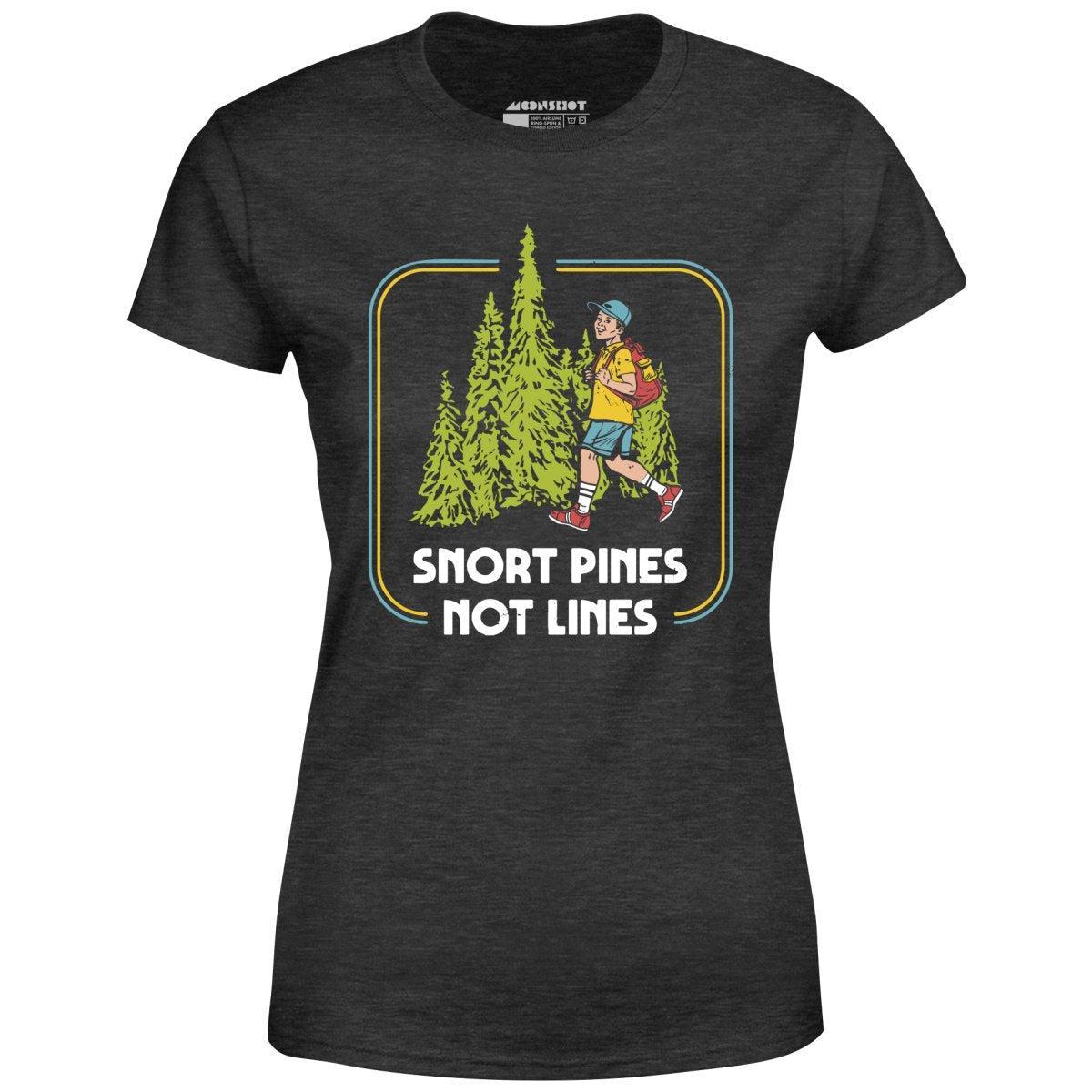 Snort Pines Not Lines - Women's T-Shirt Female Product Image