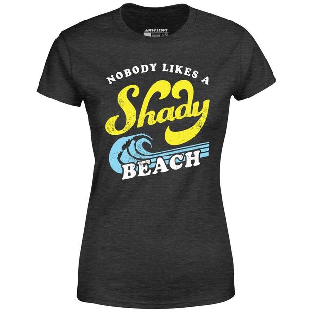 Nobody Likes a Shady Beach - Women's T-Shirt Female Product Image