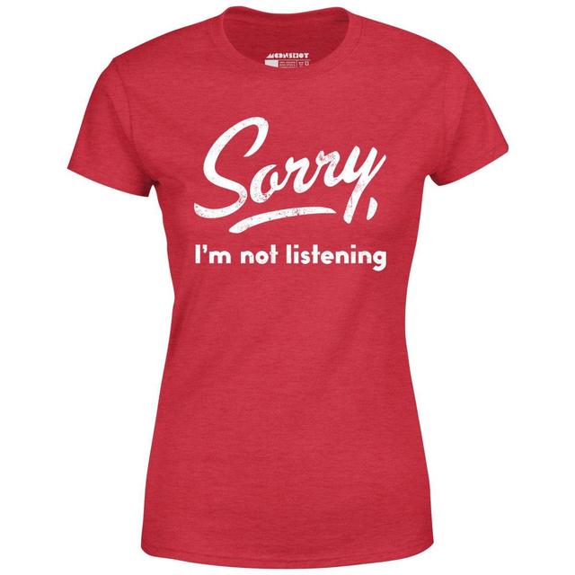 Sorry, I'm Not Listening - Women's T-Shirt Female Product Image