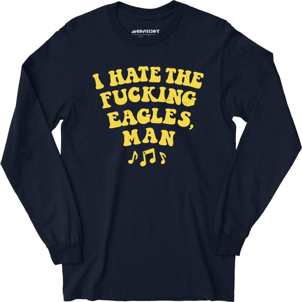 Big Lebowski - I Hate The Fucking Eagles Man - Long Sleeve T-Shirt Male Product Image