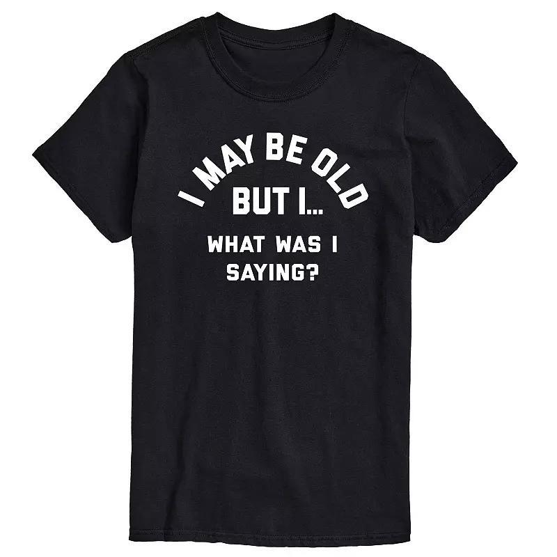 Mens I May Be Old But I... What Was I Saying Graphic Tee Product Image