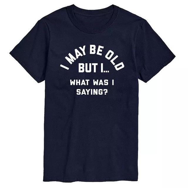 Big & Tall I May Be Old, What Was I Saying? Graphic Tee, Mens Blue Product Image