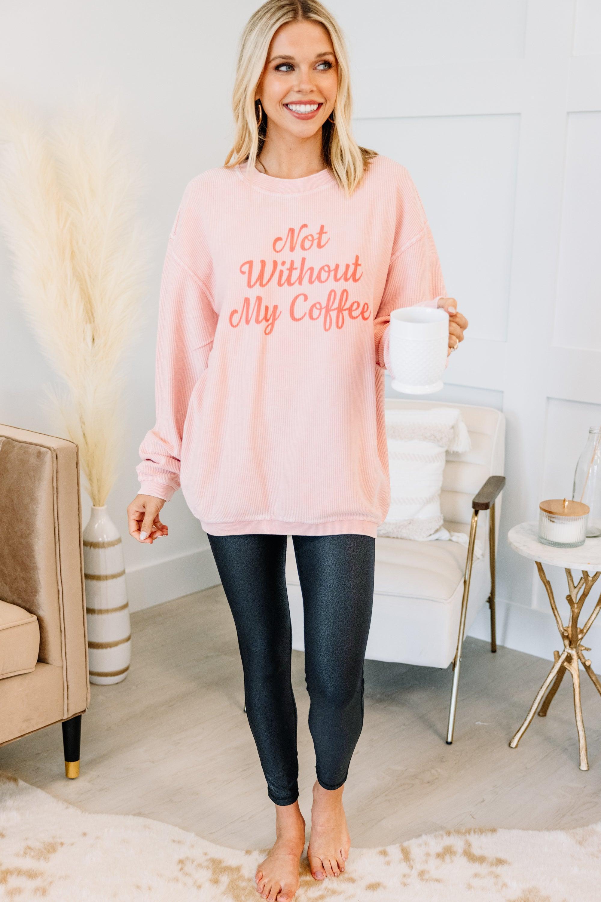 Not Without Coffee Blush Pink Graphic Corded Sweatshirt Female Product Image