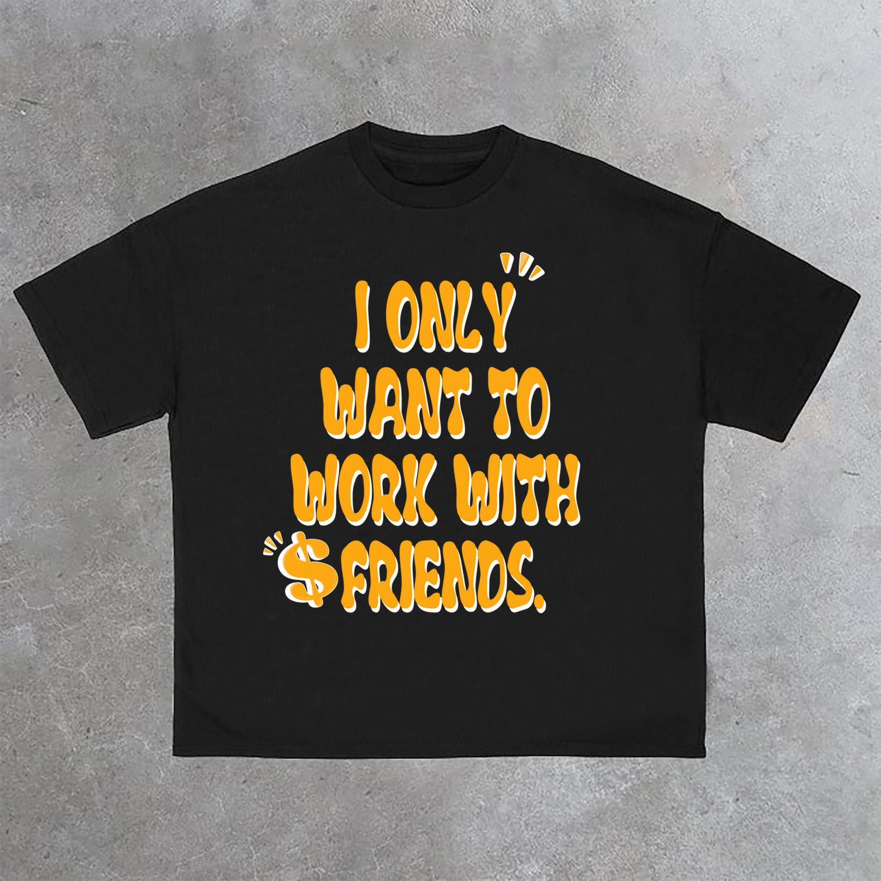 Sopula I Only Want To Work With Friends Print Cotton T-Shirt Product Image