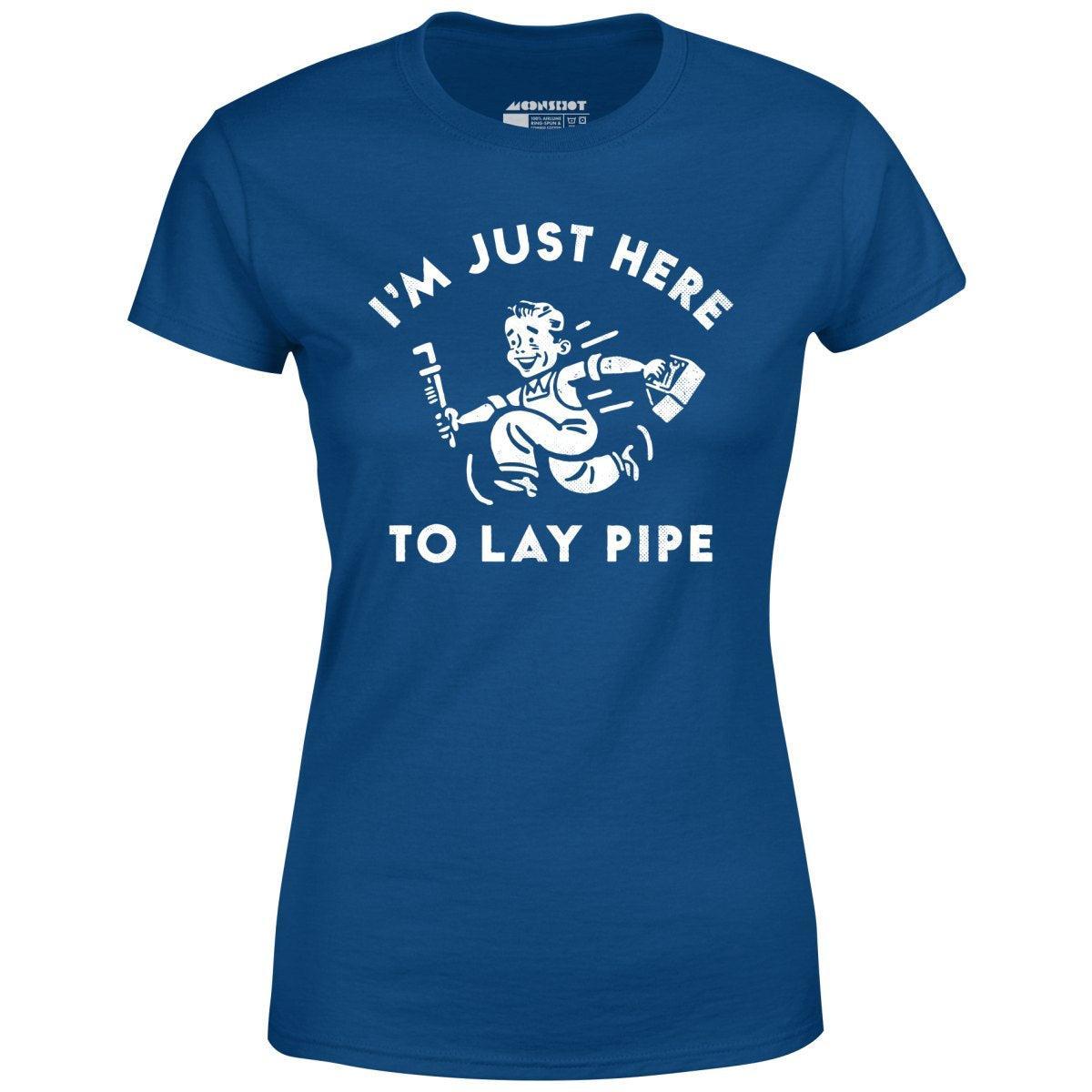 I'm Just Here to Lay Pipe - Women's T-Shirt Female Product Image