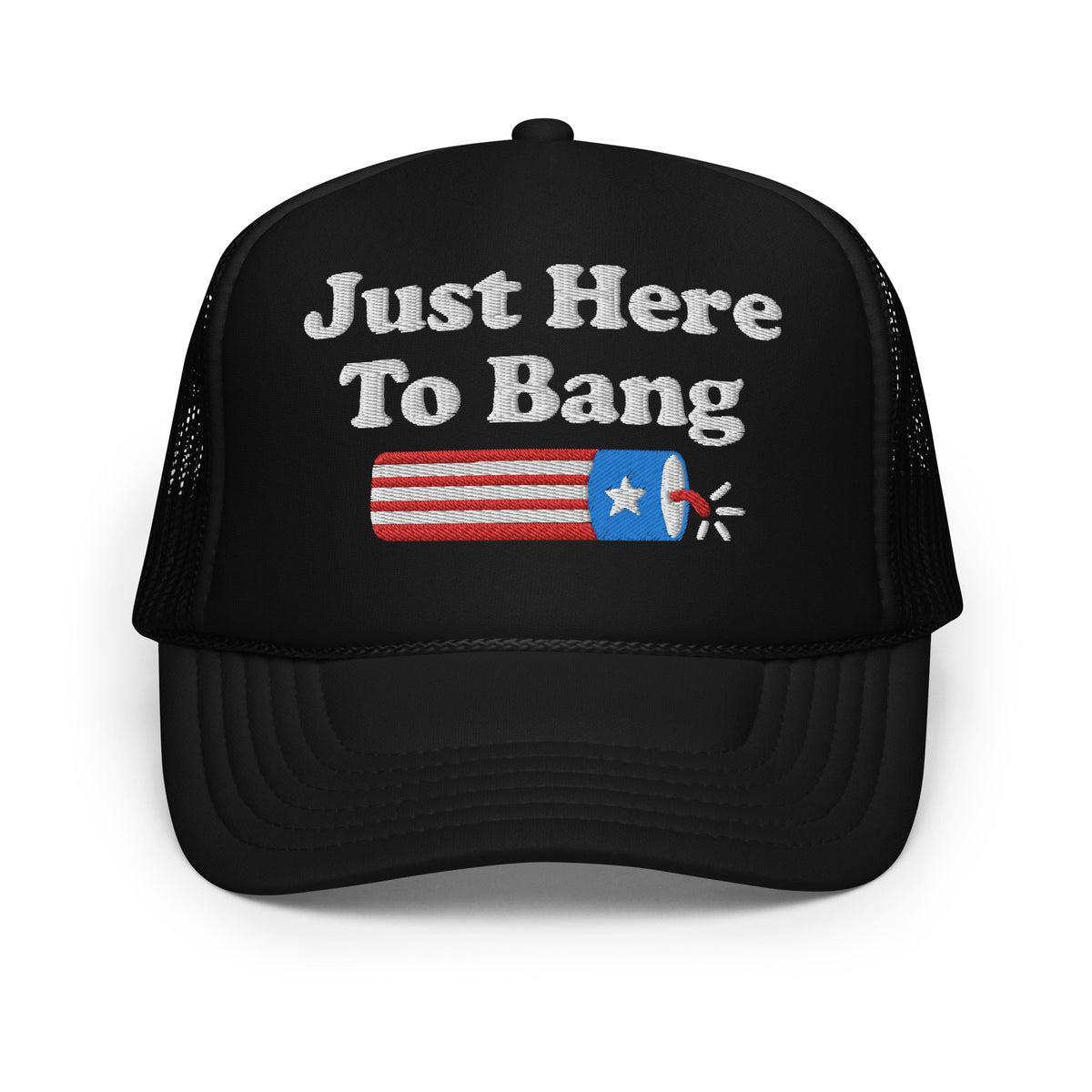 Just Here to Bang - Classic Foam Trucker Hat Product Image