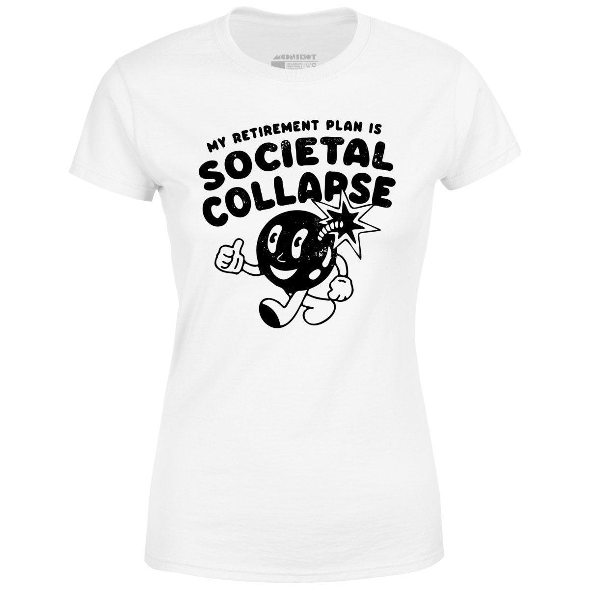 My Retirement Plan is Societal Collapse - Women's T-Shirt Female Product Image