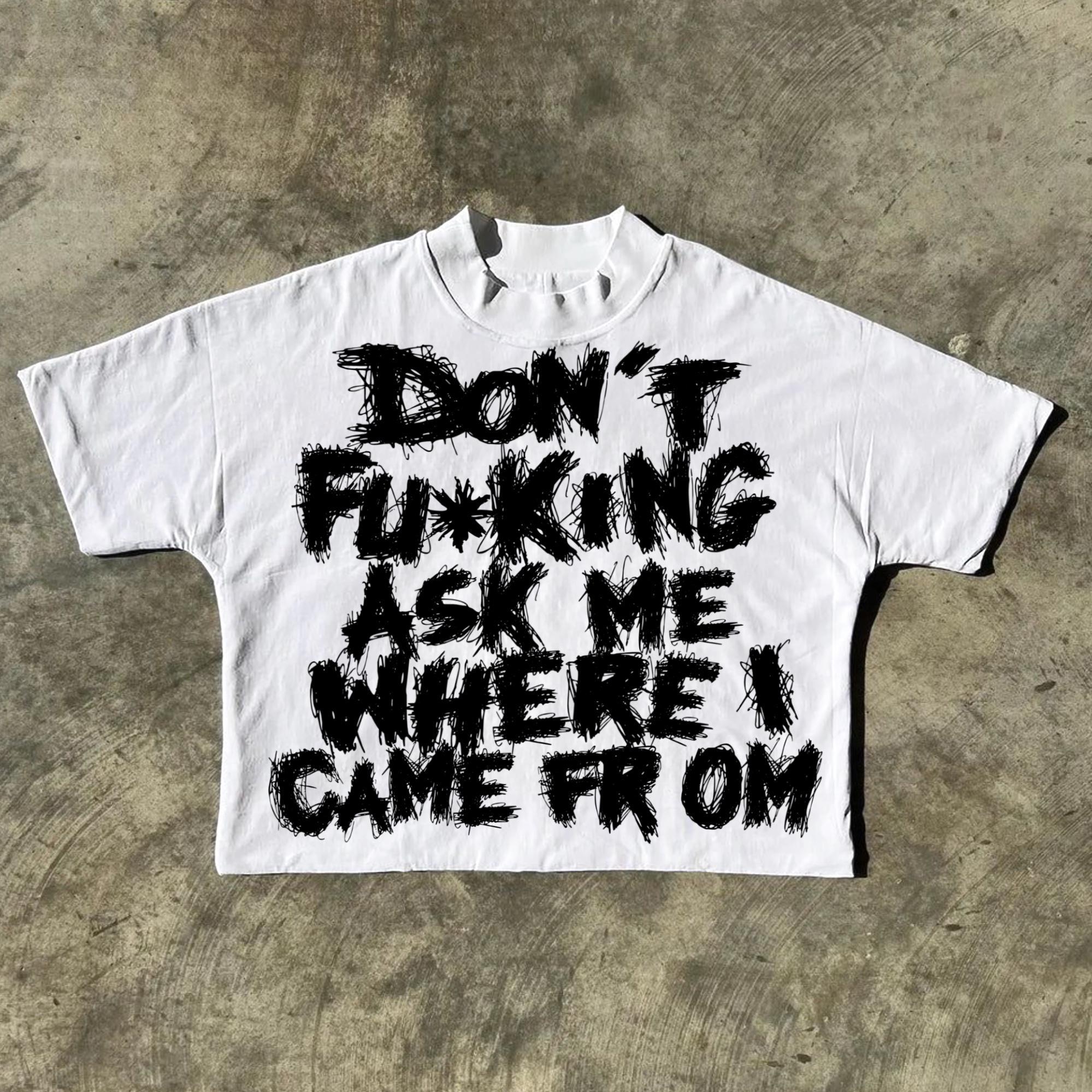 Don't Fucking Ask Me Where I Came From Draft Slogan Graphics Cotton Cropped T-Shirts Product Image