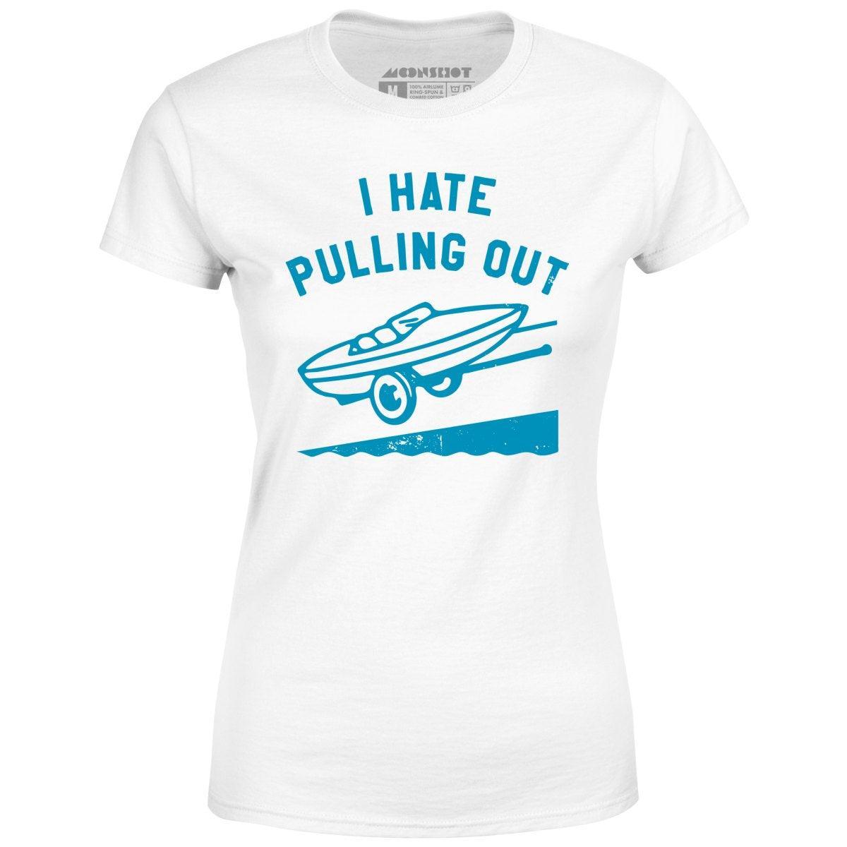 I Hate Pulling Out - Women's T-Shirt Female Product Image