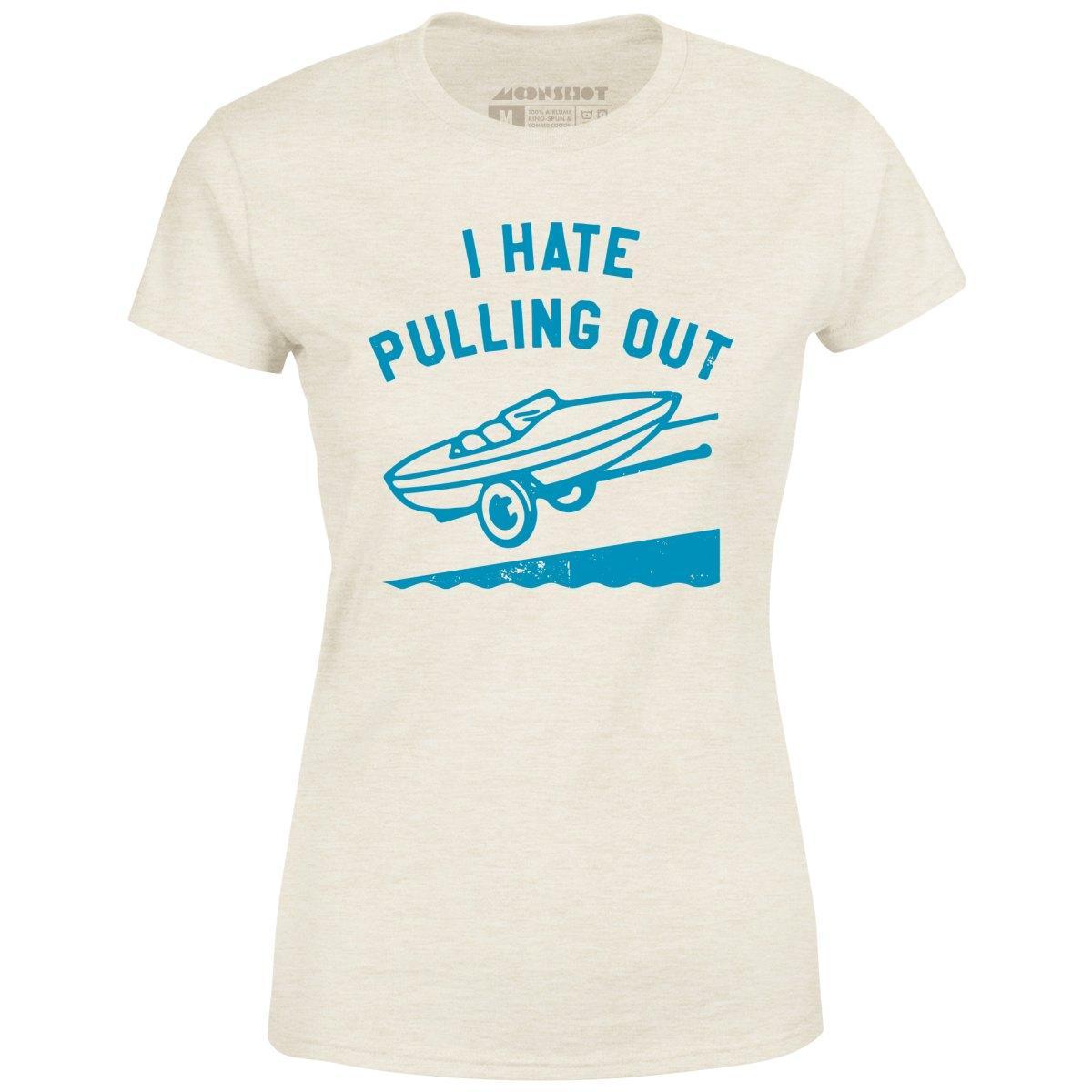 I Hate Pulling Out - Women's T-Shirt Female Product Image