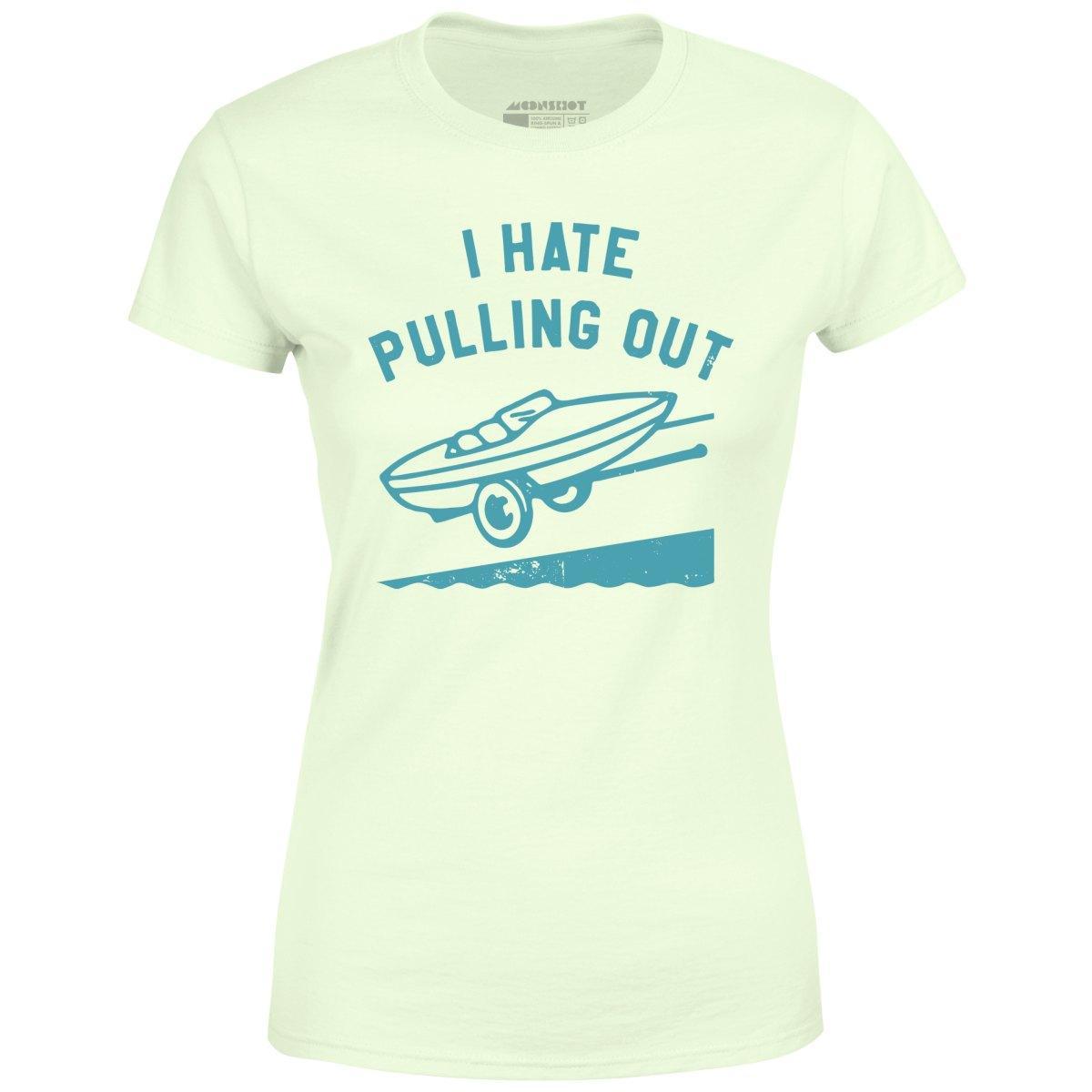 I Hate Pulling Out - Women's T-Shirt Female Product Image