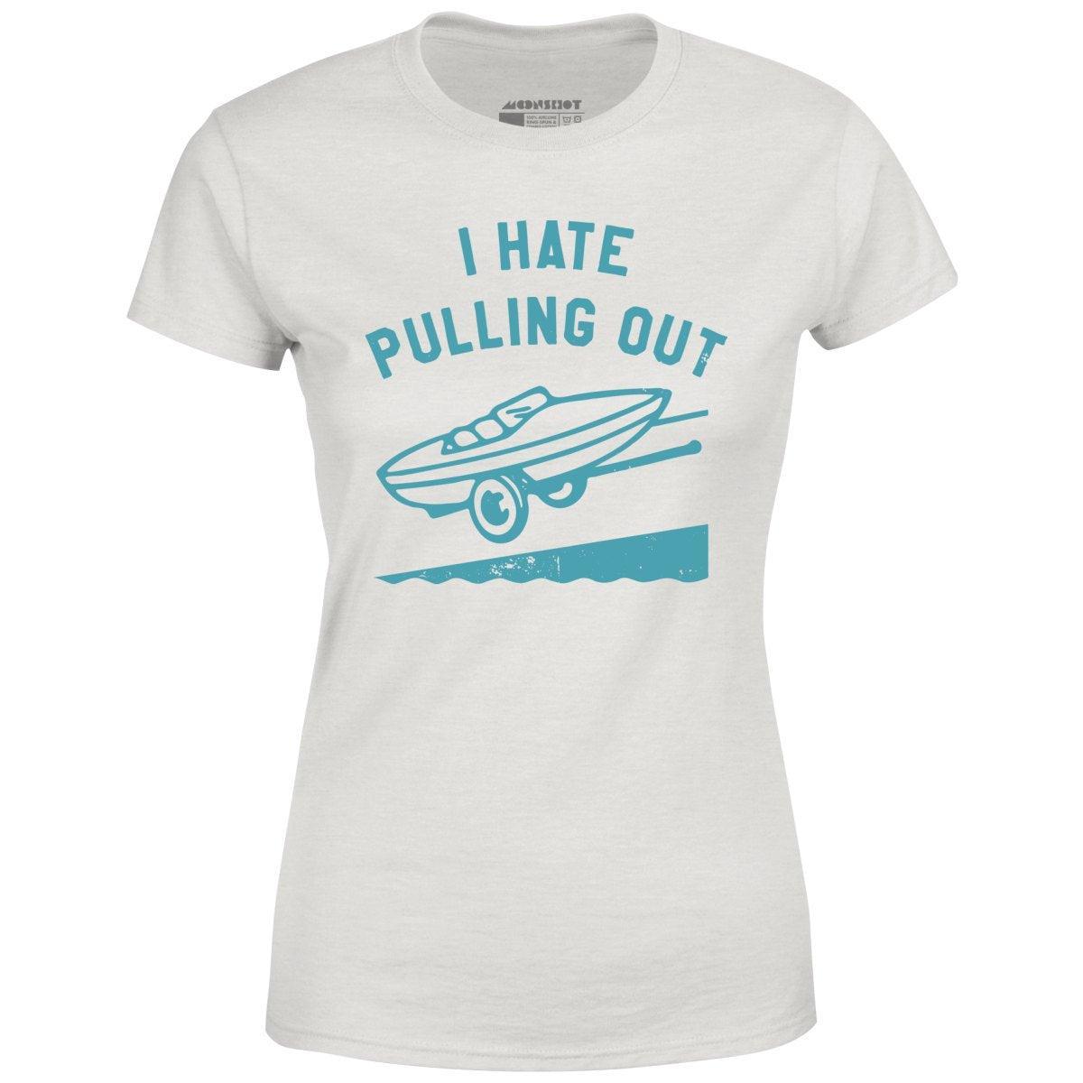 I Hate Pulling Out - Women's T-Shirt Female Product Image