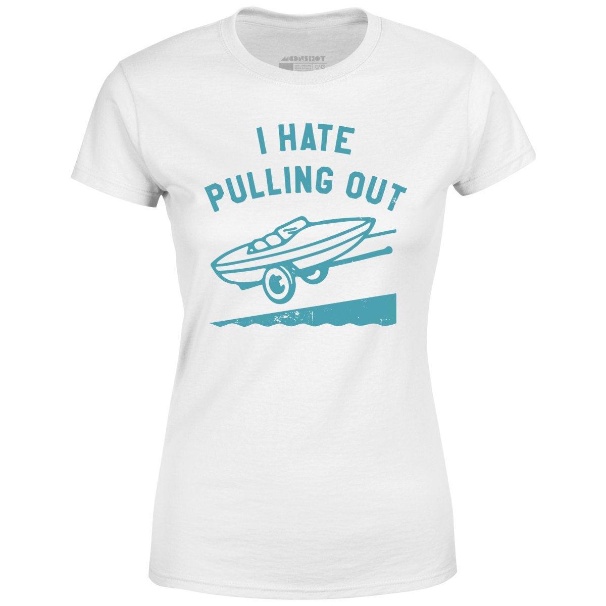 I Hate Pulling Out - Women's T-Shirt Female Product Image