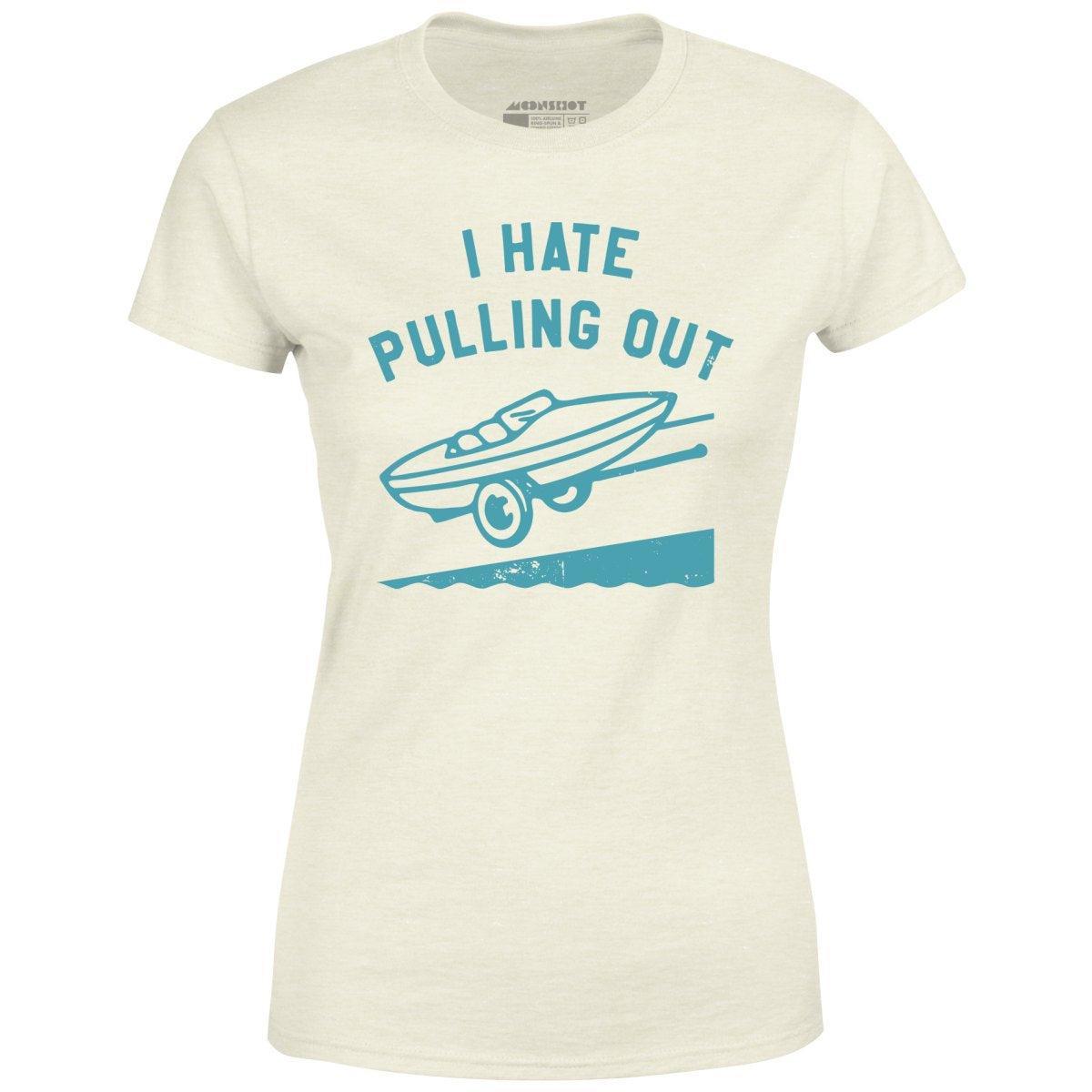 I Hate Pulling Out - Women's T-Shirt Female Product Image