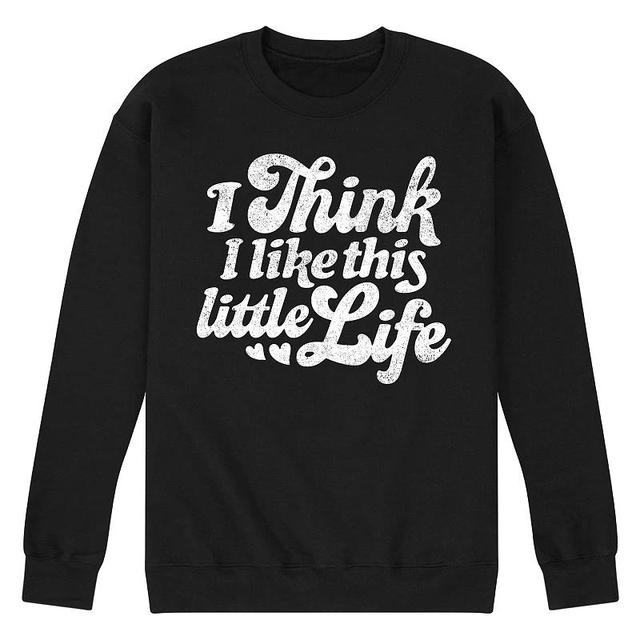 Mens I Think I Like This Little Life Fleece Sweatshirt Product Image